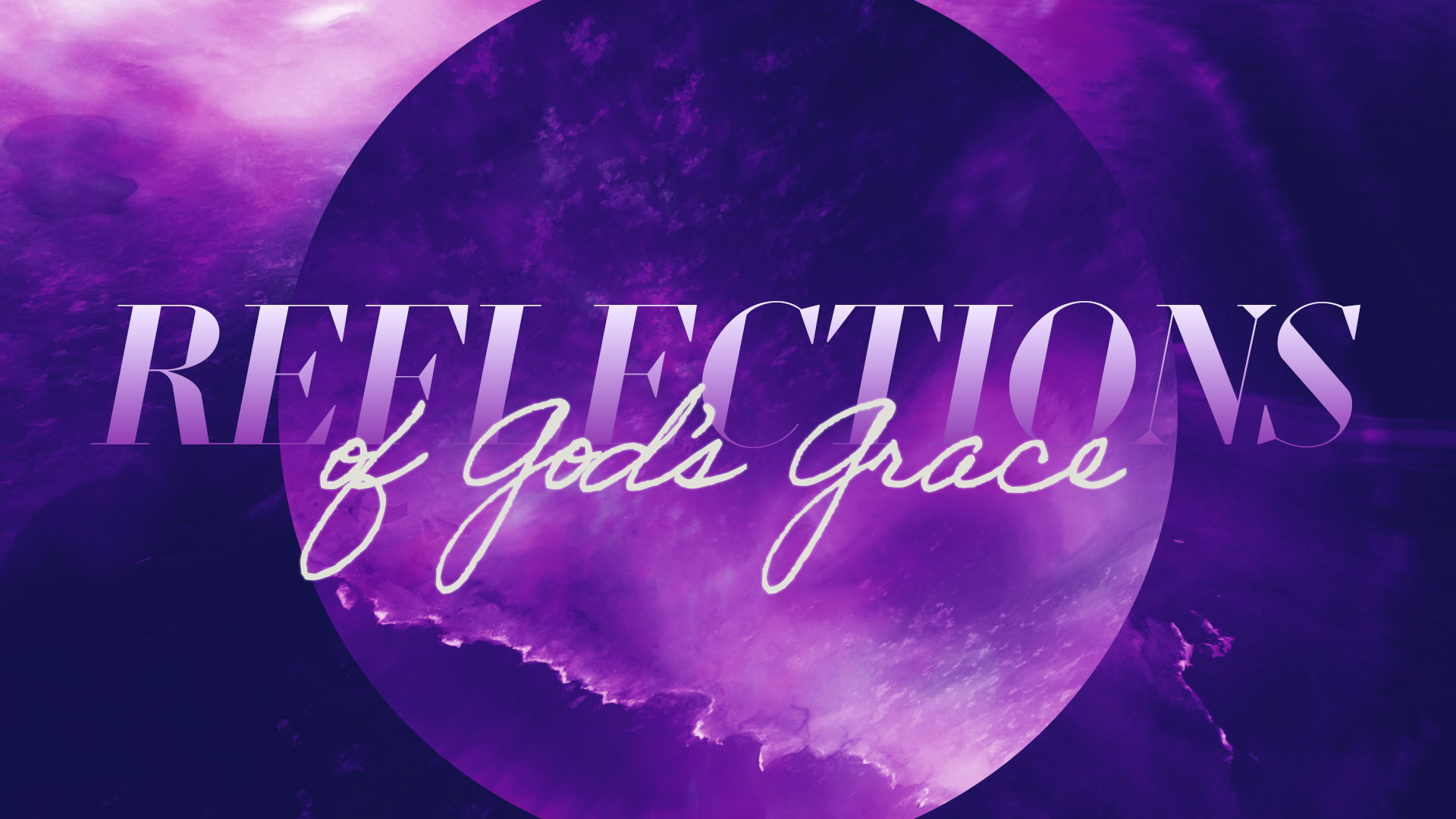 Reflections of God's Grace Series at LWCC